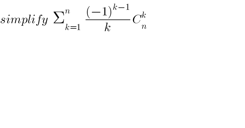 simplify  Σ_(k=1) ^n   (((−1)^(k−1) )/k) C_n ^k   