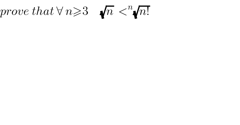 prove that ∀ n≥3     (√n)  <^n (√(n!))    