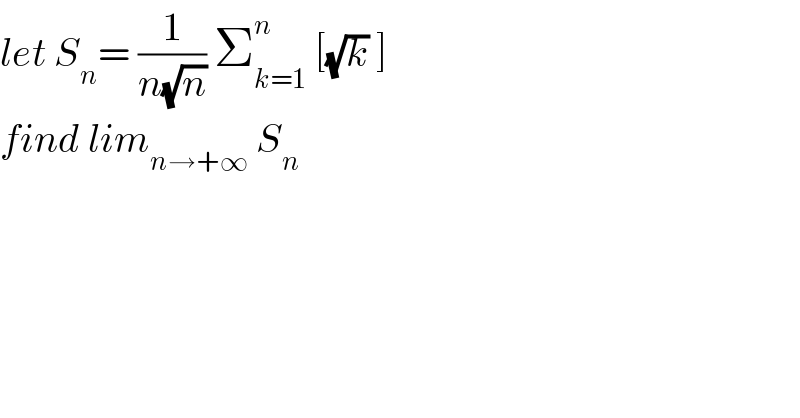 let S_n = (1/(n(√n))) Σ_(k=1) ^n  [(√k) ]  find lim_(n→+∞)  S_n   