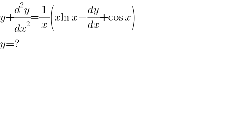 y+(d^2 y/dx^2 )=(1/x)(xln x−(dy/dx)+cos x)  y=?  