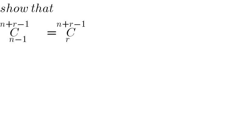 show that  C_(n−1) ^(n+r−1) =C_r ^(n+r−1)   