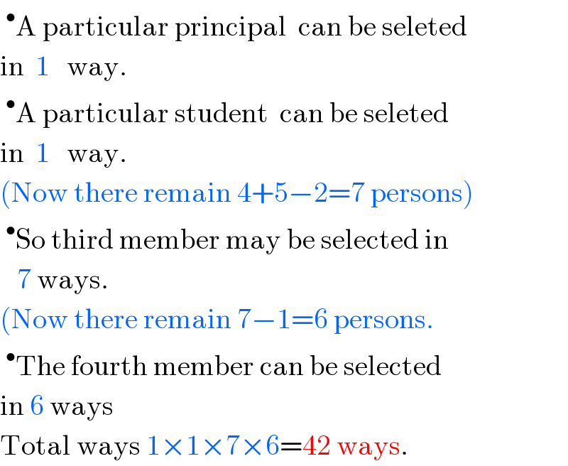 ^• A particular principal  can be seleted  in  1   way.  ^• A particular student  can be seleted  in  1   way.  (Now there remain 4+5−2=7 persons)  ^• So third member may be selected in     7 ways.  (Now there remain 7−1=6 persons.  ^• The fourth member can be selected  in 6 ways  Total ways 1×1×7×6=42 ways.  