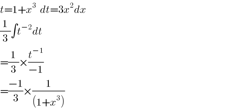 t=1+x^3   dt=3x^2 dx  (1/3)∫t^(−2) dt  =(1/3)×(t^(−1) /(−1))  =((−1)/3)×(1/((1+x^3 )))  