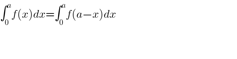 ∫_0 ^a f(x)dx=∫_0 ^a f(a−x)dx  