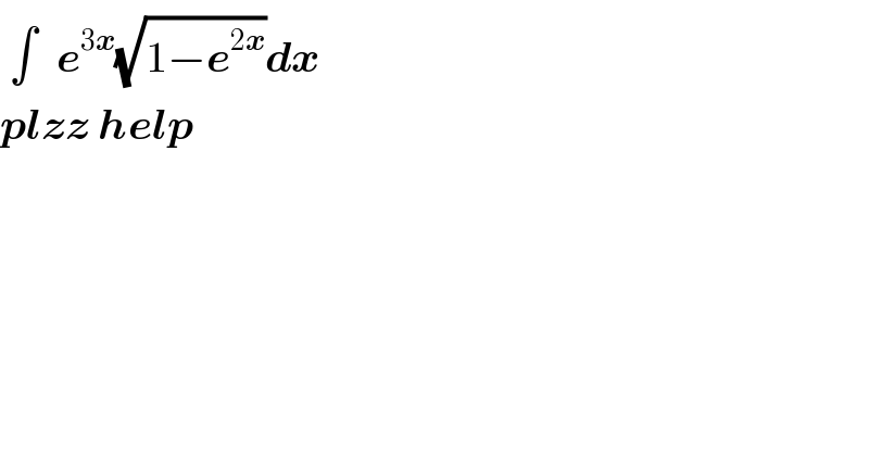  ∫^  e^(3x) (√(1−e^(2x) ))dx  plzz help  