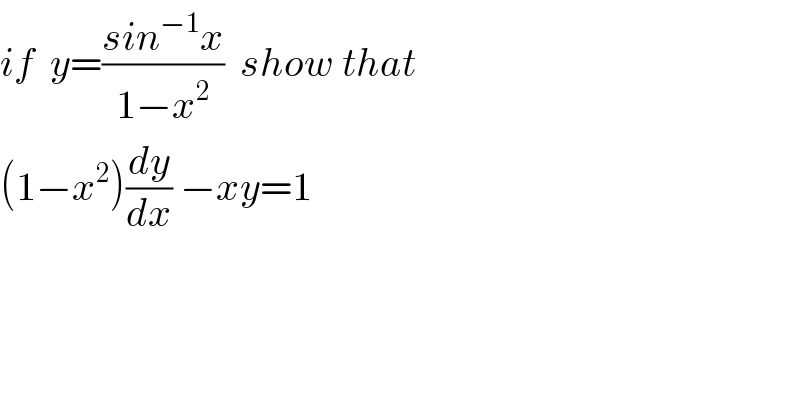 if  y=((sin^(−1) x)/(1−x^2 ))  show that   (1−x^2 )(dy/dx) −xy=1  
