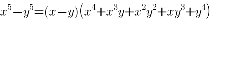 x^5 −y^5 =(x−y)(x^4 +x^3 y+x^2 y^2 +xy^3 +y^4 )  