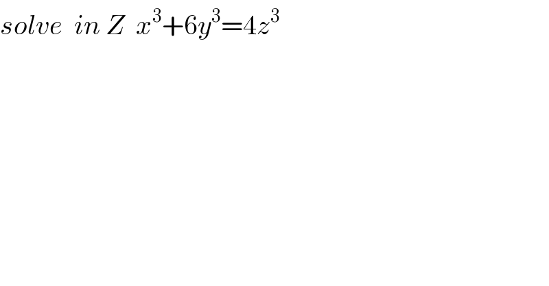 solve  in Z  x^3 +6y^3 =4z^3   