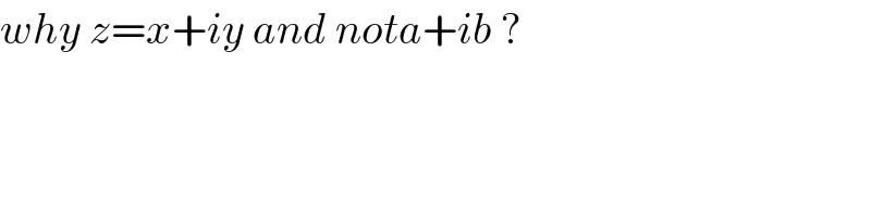 why z=x+iy and nota+ib ?  