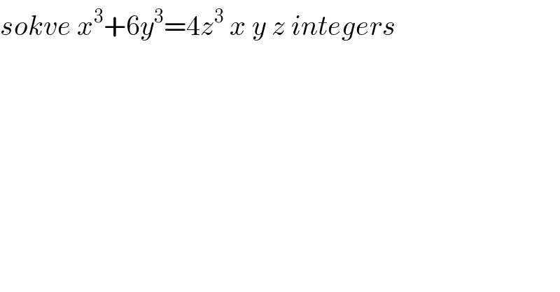 sokve x^3 +6y^3 =4z^3  x y z integers  