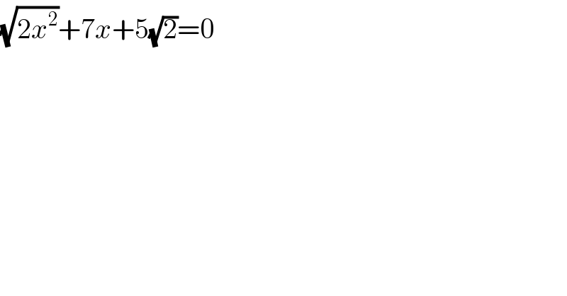 (√(2x^2 ))+7x+5(√2)=0  