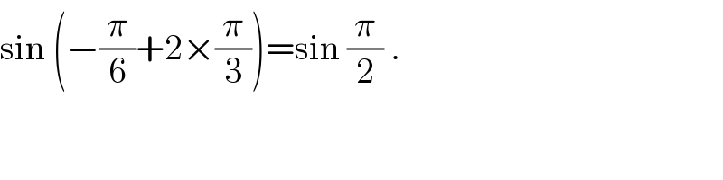 sin (−(π/6)+2×(π/3))=sin (π/2) .  