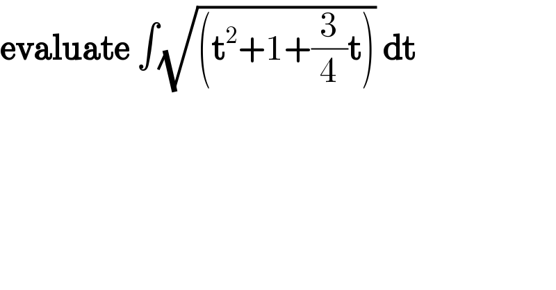 evaluate ∫(√((t^2 +1+(3/4)t))) dt  