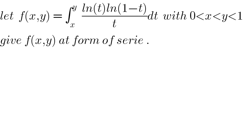 let  f(x,y) = ∫_x ^y   ((ln(t)ln(1−t))/t)dt  with 0<x<y<1  give f(x,y) at form of serie .  