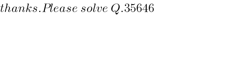 thanks.Please solve Q.35646  