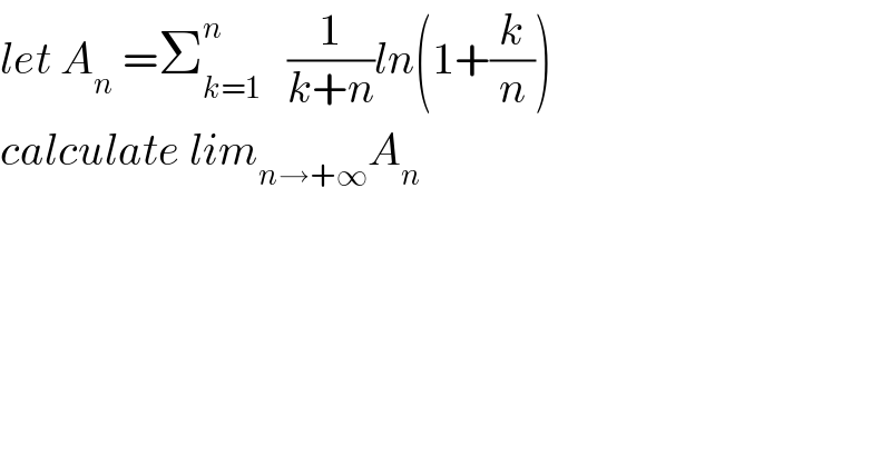 let A_n  =Σ_(k=1) ^n    (1/(k+n))ln(1+(k/n))  calculate lim_(n→+∞) A_n   