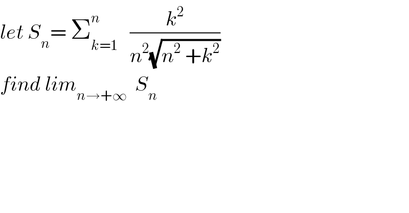 let S_n = Σ_(k=1) ^n    (k^2 /(n^2 (√(n^2  +k^2 ))))  find lim_(n→+∞)   S_n   