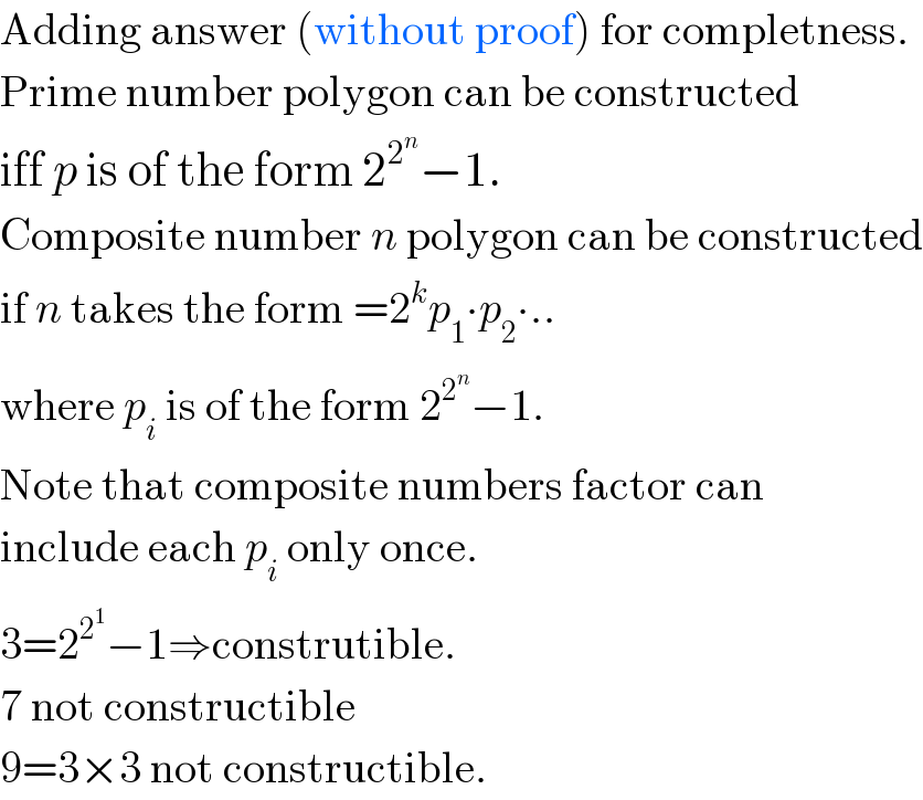 Adding answer (without proof) for completness.  Prime number polygon can be constructed  iff p is of the form 2^2^n  −1.  Composite number n polygon can be constructed  if n takes the form =2^k p_1 ∙p_2 ∙..  where p_i  is of the form 2^2^n  −1.  Note that composite numbers factor can  include each p_i  only once.  3=2^2^1  −1⇒construtible.  7 not constructible  9=3×3 not constructible.  