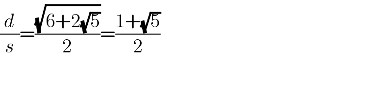 (d/s)=((√(6+2(√5)))/2)=((1+(√5))/2)   