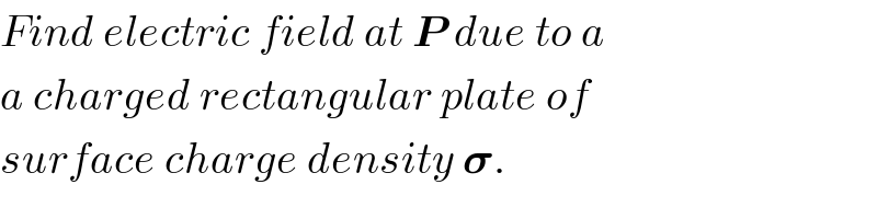 Find electric field at P due to a  a charged rectangular plate of  surface charge density 𝛔.  