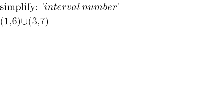 simplify:  ′interval number′  (1,6)∪(3,7)  