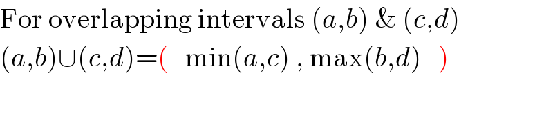 For overlapping intervals (a,b) & (c,d)  (a,b)∪(c,d)=(   min(a,c) , max(b,d)   )  