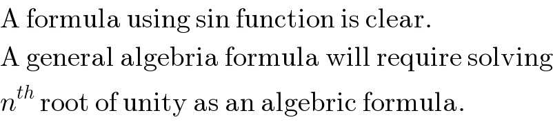 A formula using sin function is clear.   A general algebria formula will require solving  n^(th)  root of unity as an algebric formula.  