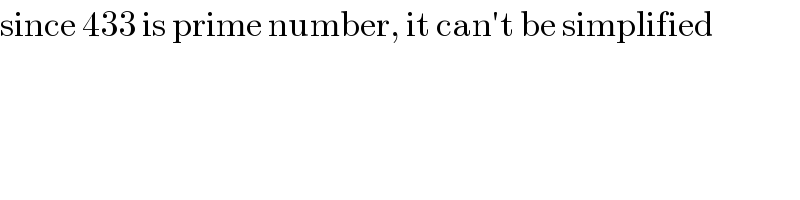 since 433 is prime number, it can′t be simplified  