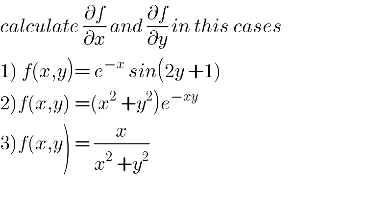 calculate (∂f/∂x) and (∂f/∂y) in this cases  1) f(x,y)= e^(−x)  sin(2y +1)  2)f(x,y) =(x^2  +y^2 )e^(−xy)   3)f(x,y) = (x/(x^2  +y^2 ))  