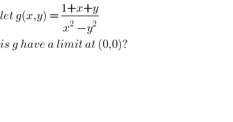 let g(x,y) = ((1+x+y)/(x^2  −y^2 ))  is g have a limit at (0,0)?  