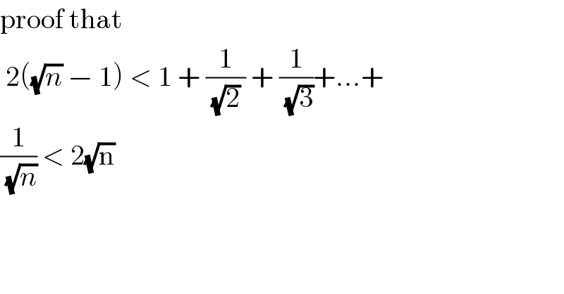 proof that    2((√n) − 1) < 1 + (1/((√2) )) + (1/(√3))+...+  (1/(√n)) < 2(√n)  