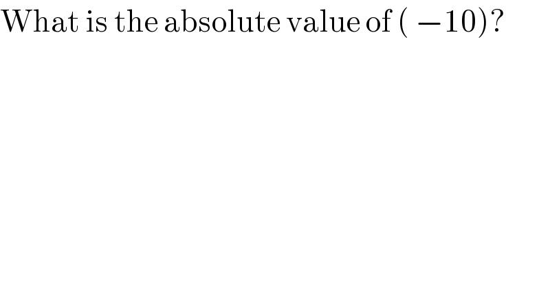What is the absolute value of ( −10)?  
