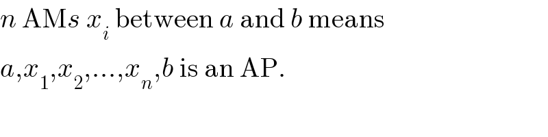 n AMs x_i  between a and b means  a,x_1 ,x_2 ,...,x_n ,b is an AP.  