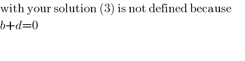 with your solution (3) is not defined because  b+d=0  