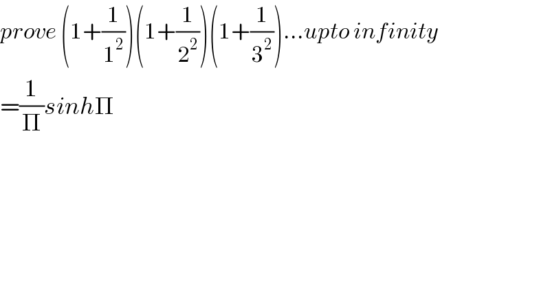 prove (1+(1/1^2 ))(1+(1/2^2 ))(1+(1/3^2 ))...upto infinity  =(1/Π)sinhΠ  