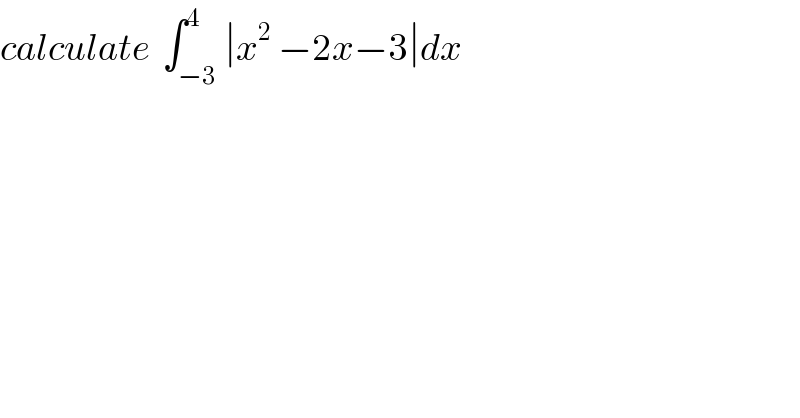 calculate  ∫_(−3) ^4 ∣x^2  −2x−3∣dx  