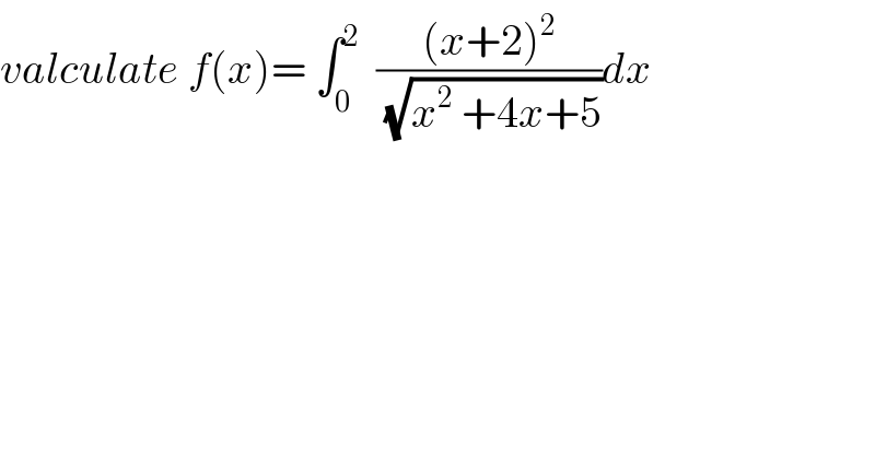 valculate f(x)= ∫_0 ^2   (((x+2)^2 )/(√(x^2  +4x+5)))dx  