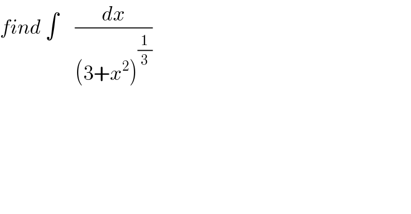find ∫    (dx/((3+x^2 )^(1/3) ))  