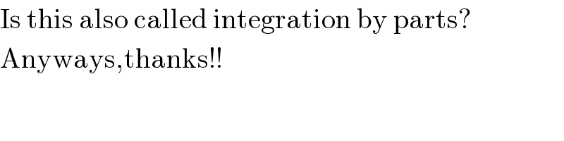Is this also called integration by parts?  Anyways,thanks!!  