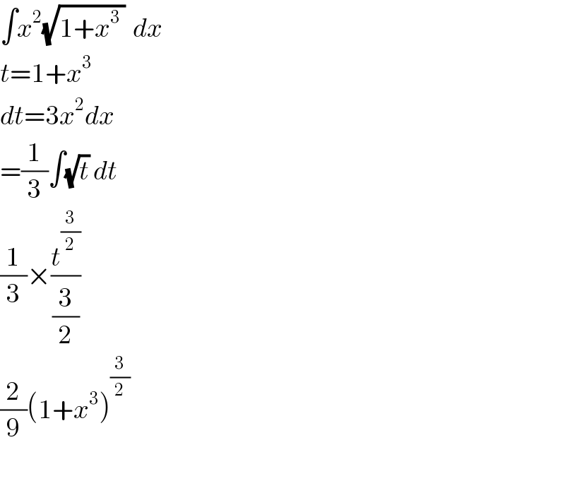 ∫x^2 (√(1+x^3  ))  dx  t=1+x^3   dt=3x^2 dx  =(1/3)∫(√t) dt  (1/3)×(t^(3/2) /(3/2))  (2/9)(1+x^3 )^(3/2)     