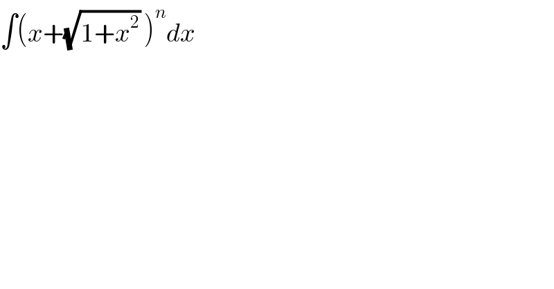∫(x+(√(1+x^2 )) )^n dx  
