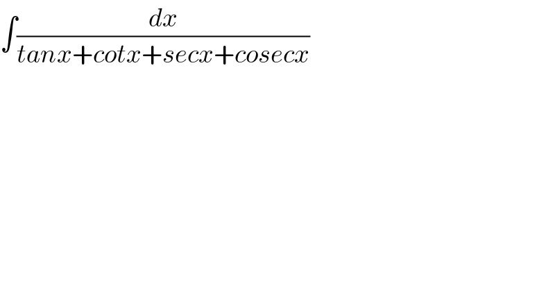 ∫(dx/(tanx+cotx+secx+cosecx))  