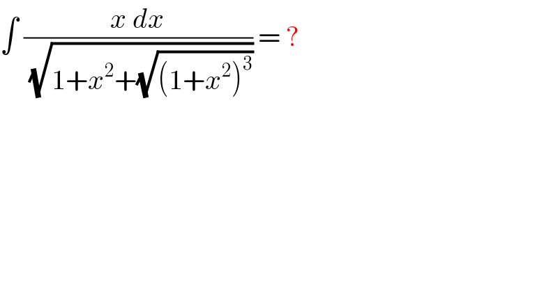 ∫ ((x dx)/(√(1+x^2 +(√((1+x^2 )^3 ))))) = ?  