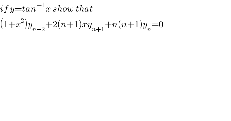 if y=tan^(−1) x show that  (1+x^2 )y_(n+2) +2(n+1)xy_(n+1) +n(n+1)y_n =0  
