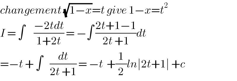 changement (√(1−x))=t give 1−x=t^2   I = ∫     ((−2tdt)/(1+2t)) = −∫ ((2t+1−1)/(2t +1))dt  =−t + ∫    (dt/(2t +1)) = −t  +(1/2)ln∣2t+1∣ +c  