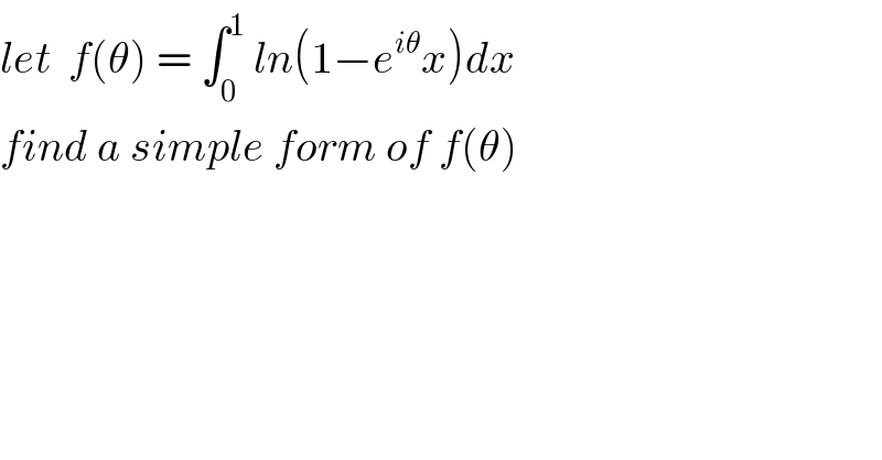 let  f(θ) = ∫_0 ^1  ln(1−e^(iθ) x)dx  find a simple form of f(θ)  
