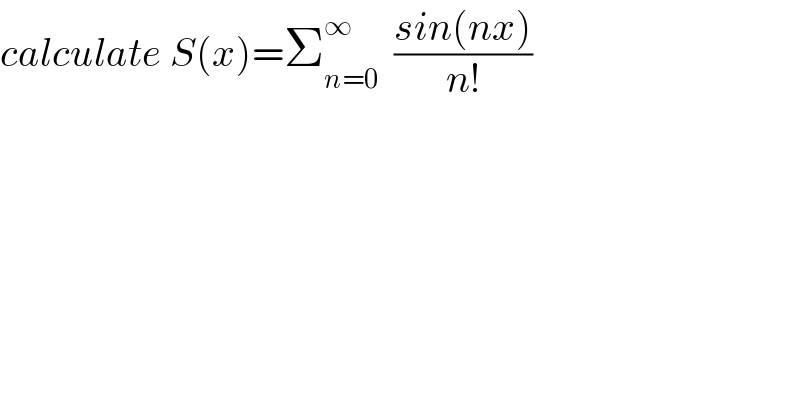 calculate S(x)=Σ_(n=0) ^∞   ((sin(nx))/(n!))  