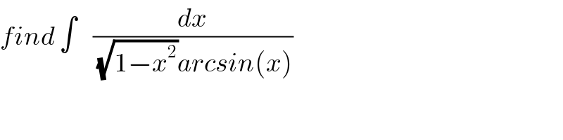 find ∫    (dx/((√(1−x^2 ))arcsin(x)))  