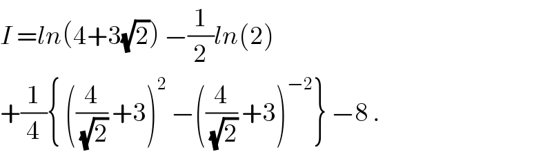 I =ln(4+3(√2)) −(1/2)ln(2)  +(1/4){ ((4/(√2)) +3)^2  −((4/(√2)) +3)^(−2) } −8 .  
