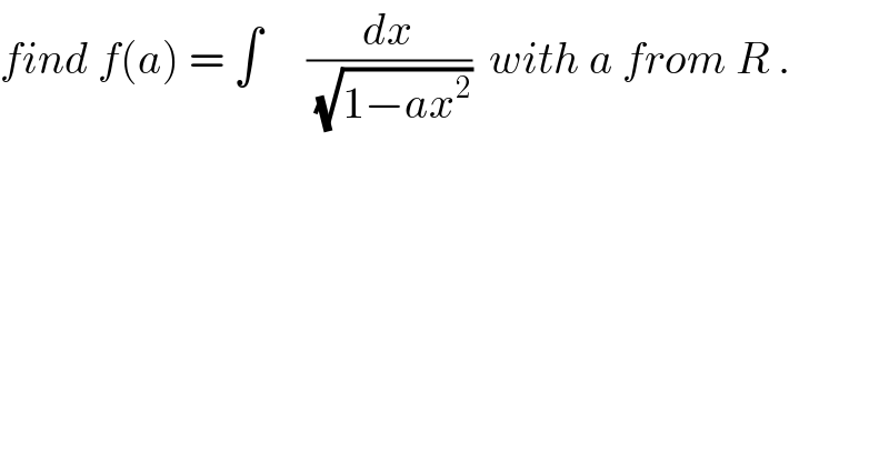 find f(a) = ∫     (dx/(√(1−ax^2 )))  with a from R .  